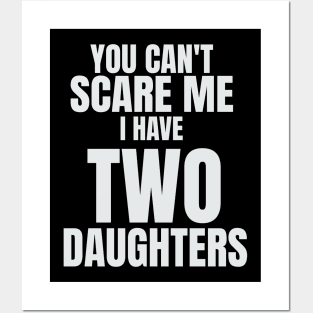 You Can`t Scare Me I Have Two Daughters Posters and Art